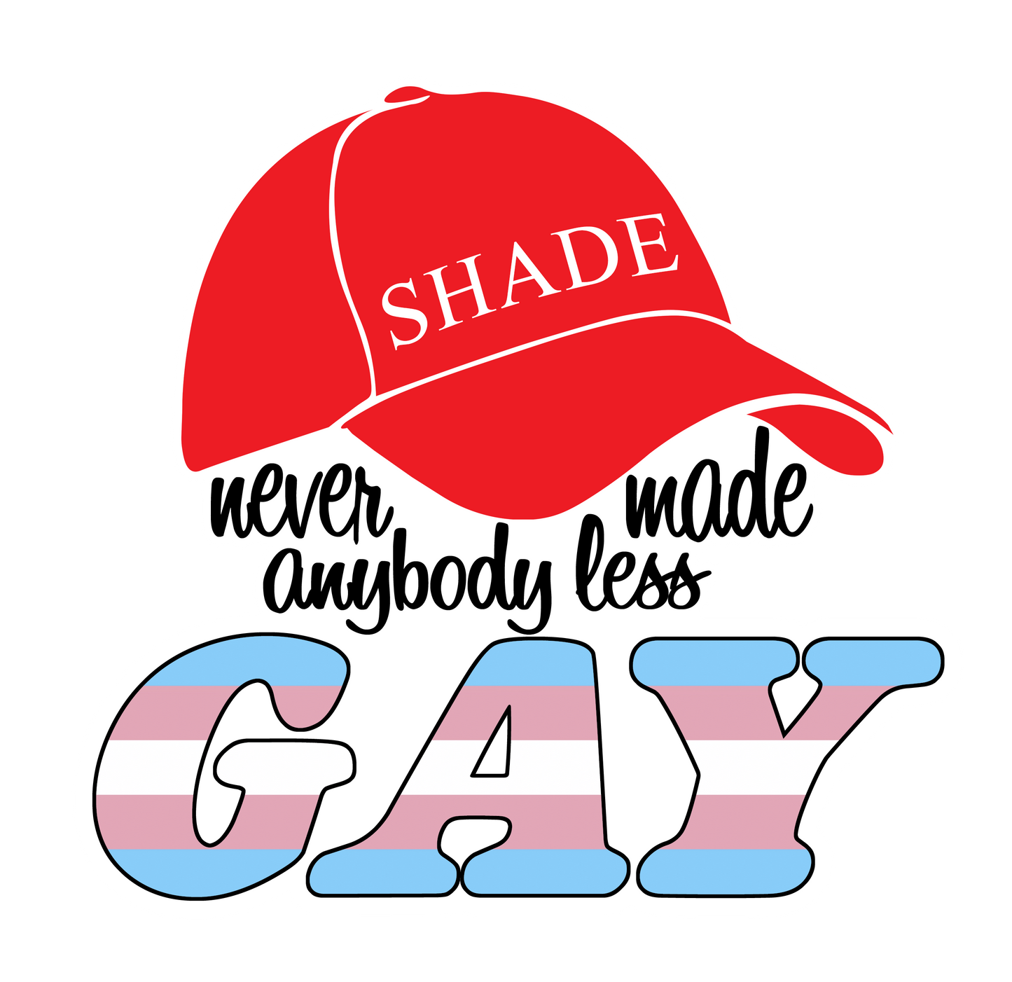 Shade never made anybody less gay